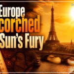 Europe’s Inferno: A Continent Scorched by Unrelenting Heat